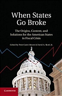 When States Go Broke : The Origins, Context, and Solutions for the American States in Fiscal Crisis (Hardcover)