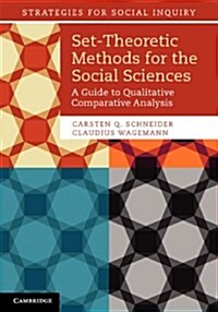 Set-Theoretic Methods for the Social Sciences : A Guide to Qualitative Comparative Analysis (Paperback)