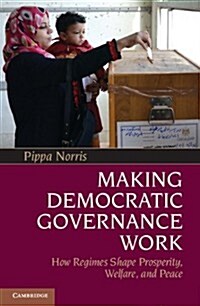 Making Democratic Governance Work : How Regimes Shape Prosperity, Welfare, and Peace (Paperback)