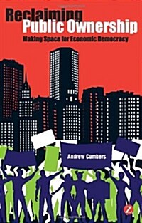 Reclaiming Public Ownership : Making Space for Economic Democracy (Paperback)