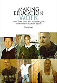 Making Education Work : How Black Men and Boys Navigate the Further Education Sector (Paperback)