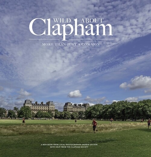 Wild Wild about Clapham : More than just a Common (Hardcover)