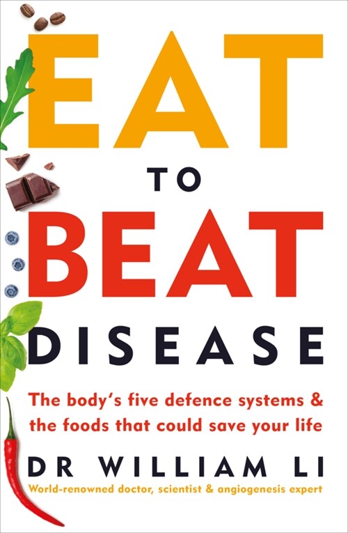 Eat to Beat Disease : The Body’s Five Defence Systems and the Foods that Could Save Your Life (Paperback)