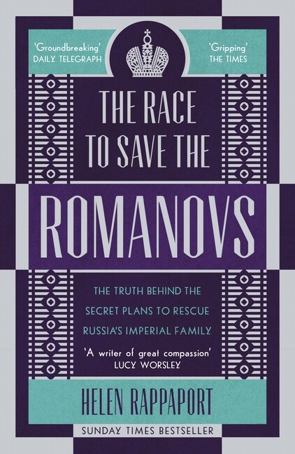 The Race to Save the Romanovs : The Truth Behind the Secret Plans to Rescue Russias Imperial Family (Paperback)