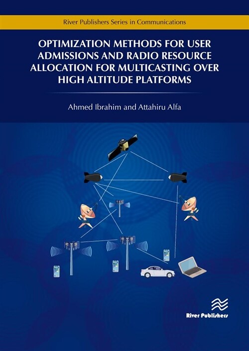 Optimization Methods for User Admissions and Radio Resource Allocation for Multicasting over High Altitude Platforms (Hardcover)