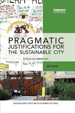 Pragmatic Justifications for the Sustainable City : Acting in the common place (Paperback)