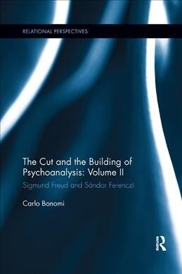 The Cut and the Building of Psychoanalysis: Volume II : Sigmund Freud and Sandor Ferenczi (Paperback)