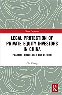 Legal Protection of Private Equity Investors in China : Practice, Challenges and Reform (Hardcover)