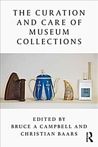 The Curation and Care of Museum Collections (Paperback)