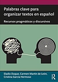 Palabras clave para organizar textos en espanol : Recursos pragmaticos y discursivos (Paperback)