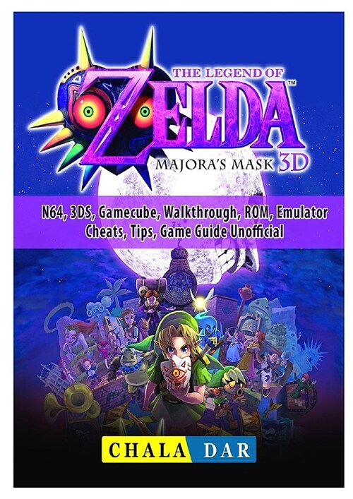 Legend of Zelda Majoras Mask, N64, 3ds, Gamecube, Walkthrough, Rom, Emulator, Cheats, Tips, Game Guide Unofficial (Paperback)