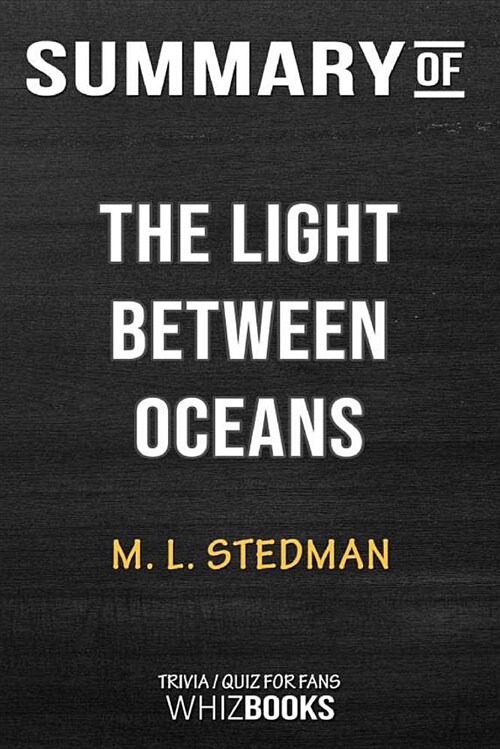 Summary of the Light Between Oceans: A Novel: Trivia/Quiz for Fans (Paperback)