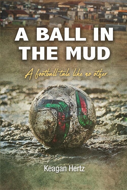 A Ball in the Mud: A Football Tale Unlike Any Other (Paperback)