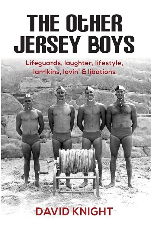 The Other Jersey Boys: Lifeguards, Laughter, Lifestyle, Larrikins, Lovin, Libations (Paperback)