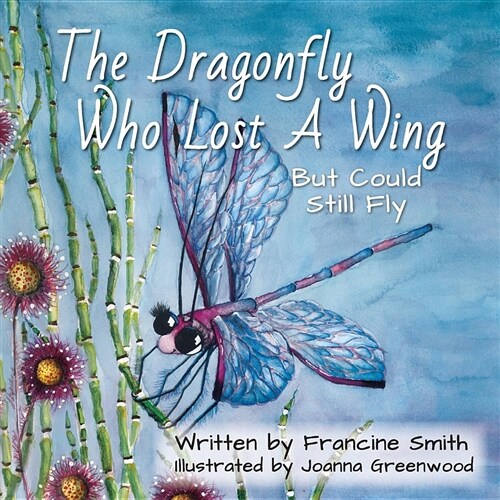 The Dragonfly Who Lost a Wing But Could Still Fly: A Childrens Book of Inspiration and Courage. (Paperback, First Edition.)
