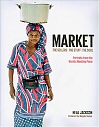Market - Portraits from the Worlds Meeting Place (Hardcover)
