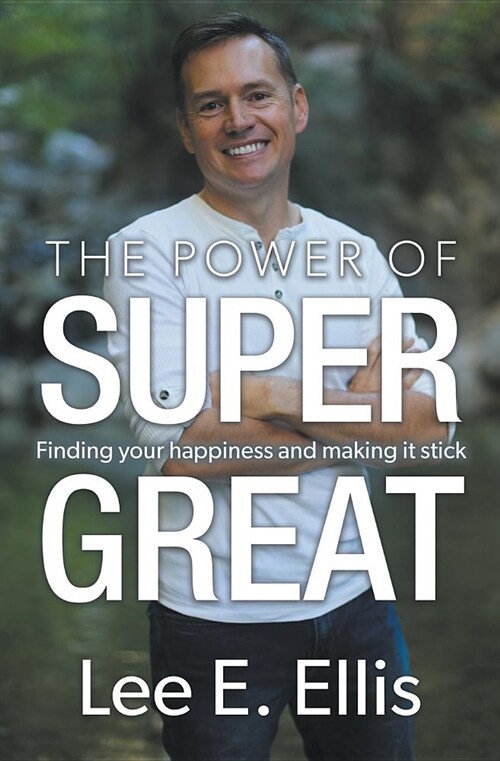 The Power of Super Great: Finding Your Happiness and Making It Stick (Paperback)