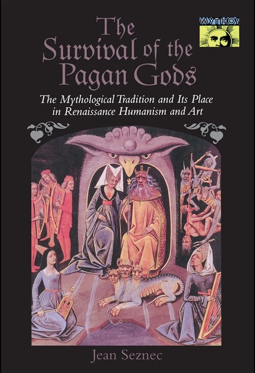 The Survival of the Pagan Gods: The Mythological Tradition and Its Place in Renaissance Humanism and Art (Hardcover)