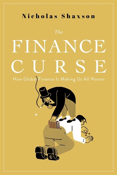 The Finance Curse: How Global Finance Is Making Us All Poorer (Hardcover)