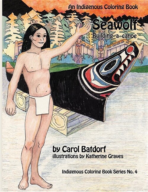 Seawolf: An Indigenous Coloring Book No. 4- Building a Canoe (Paperback)