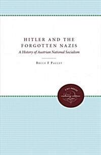 Hitler and the Forgotten Nazis: A History of Austrian National Socialism (Hardcover)