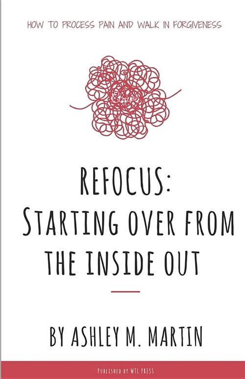 Refocus: Starting Over from the Inside Out (Paperback)