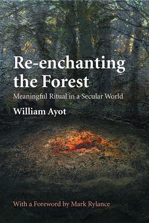 Re-Enchanting the Forest: Meaningful Ritual in a Secular World (Paperback, 2)