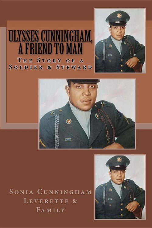 Ulysses Cunningham, a Friend to Man: The Story of a Soldier and a Steward (Paperback)