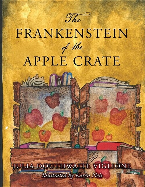 The Frankenstein of the Apple Crate: A Possibly True Story of the Monsters Origins (Paperback)