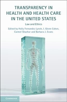 Transparency in Health and Health Care in the United States : Law and Ethics (Hardcover)