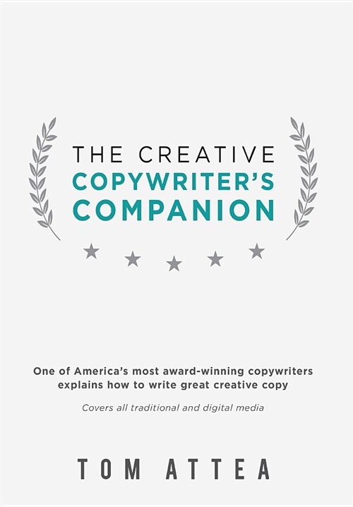 The Creative Copywriters Companion: One of Americas Most Award-Winning Copywriters Explains How to Write Great Creative Copy. Covers All Traditional (Hardcover)