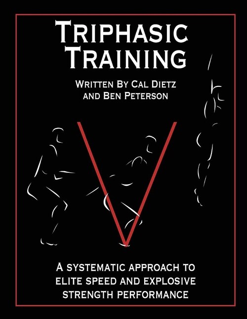 Triphasic Training: A Systematic Approach to Elite Speed and Explosive Strength Performance (Paperback)