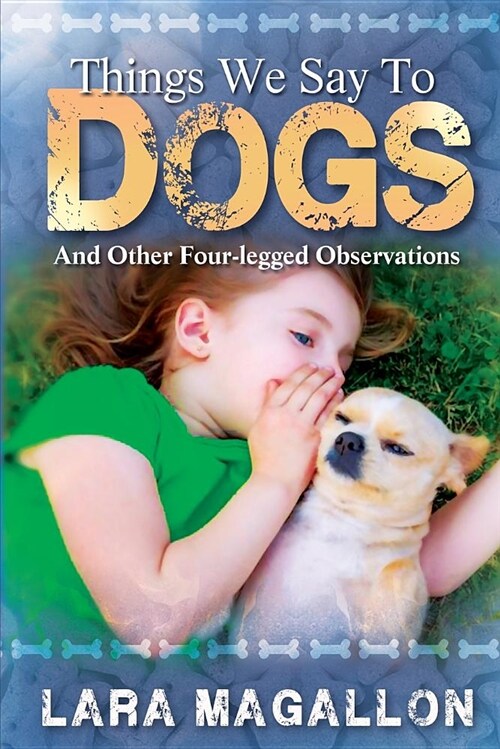 Things We Say to Dogs: And Other Four-Legged Observations (Paperback)