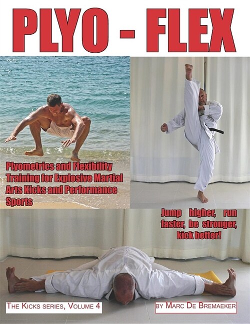 Plyo-Flex: Plyometrics and Flexibility Training for Explosive Martial Arts Kicks and Performance Sports (Paperback)