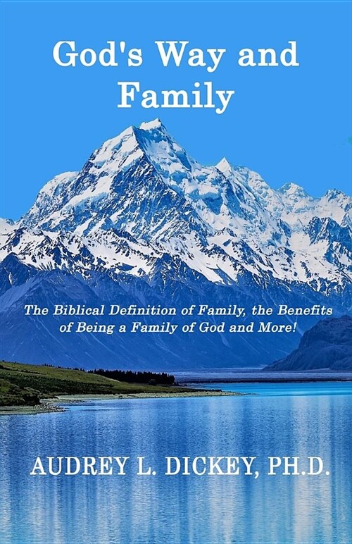 Gods Way and Family: The Biblical Definition of Family, the Benefits of Being a Family of God, and More! (Paperback)