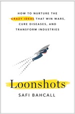 Loonshots: How to Nurture the Crazy Ideas That Win Wars, Cure Diseases, and Transform Industries (Paperback)