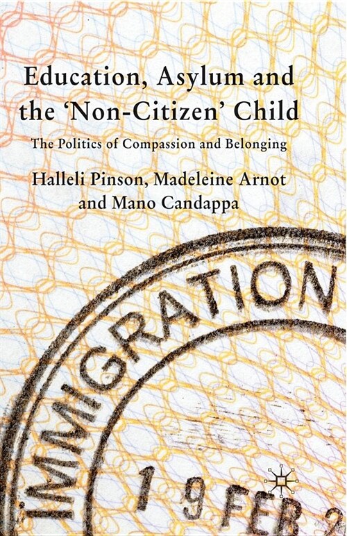 Education, Asylum and the Non-Citizen Child : The Politics of Compassion and Belonging (Paperback, 1st ed. 2010)