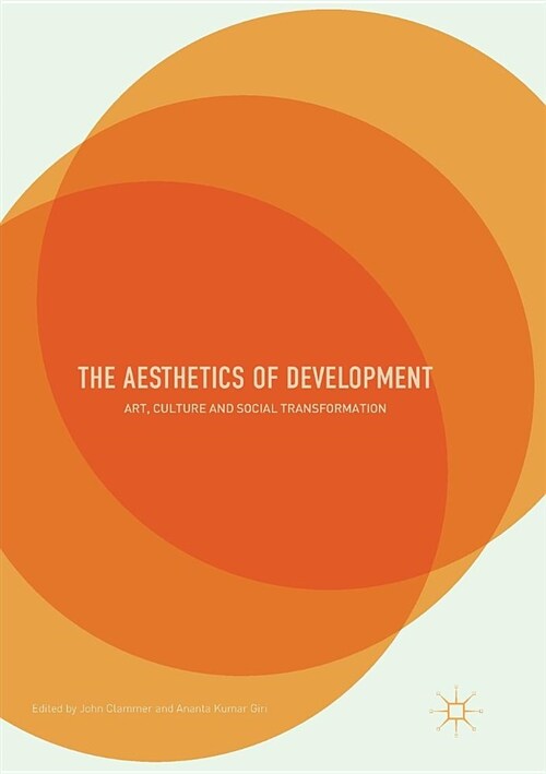 The Aesthetics of Development : Art, Culture and Social Transformation (Paperback, Softcover reprint of the original 1st ed. 2017)