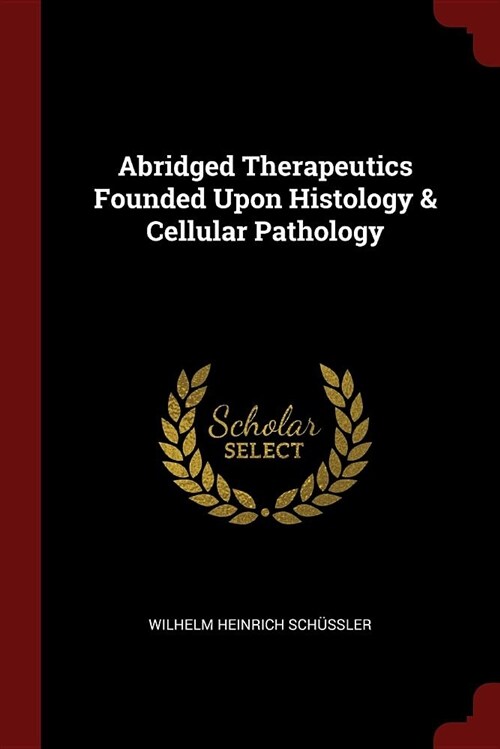 Abridged Therapeutics Founded Upon Histology & Cellular Pathology (Paperback)