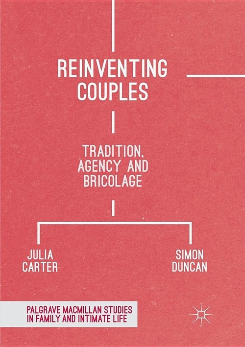 Reinventing Couples : Tradition, Agency and Bricolage (Paperback, Softcover reprint of the original 1st ed. 2018)