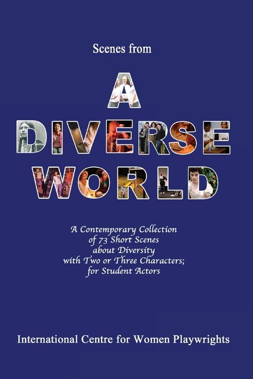 Scenes from a Diverse World: A Contemporary Collection of 73 Short Scenes about Diversity with Two or Three Characters; For Student Actors (Paperback)