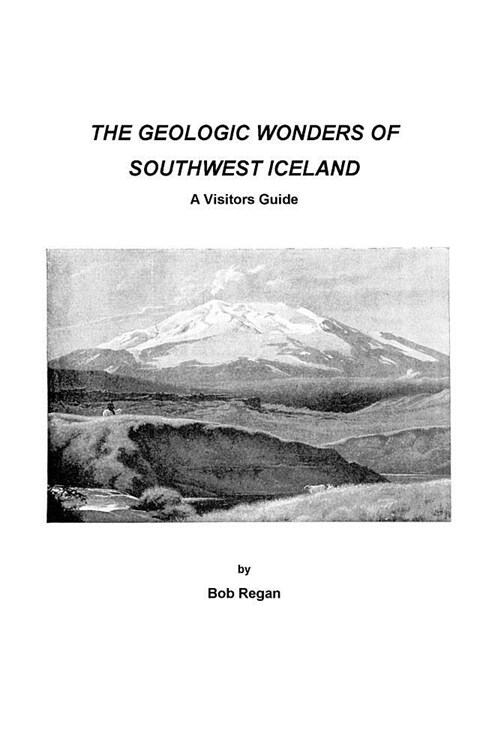 The Geologic Wonders of Southwest Iceland: A Visitors Guide (Paperback)