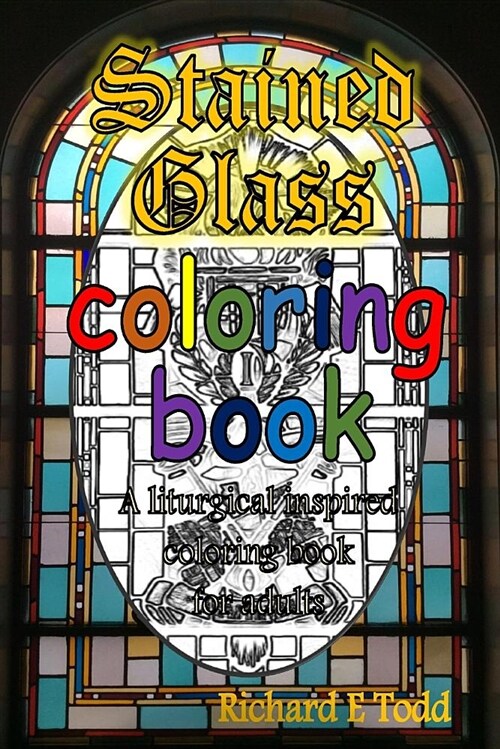 Stained Glass Coloring Book: A Liturgical Inspired Adult Coloring Book. (Paperback)