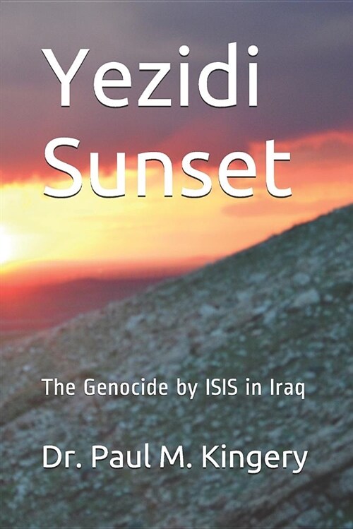 Yezidi Sunset: The Genocide by Isis in Iraq (Paperback)