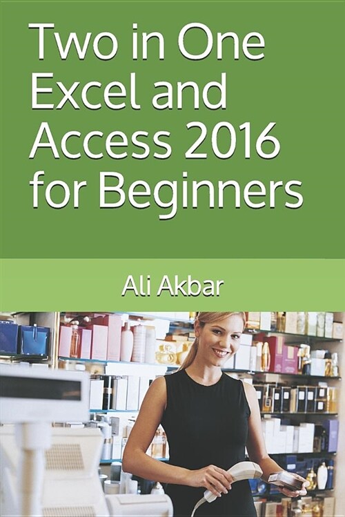 Two in One: Excel and Access 2016 for Beginners (Paperback)