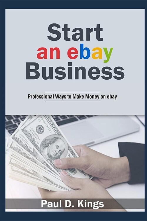 Start an Ebay Business: Professional Ways to Make Money on Ebay (Paperback)