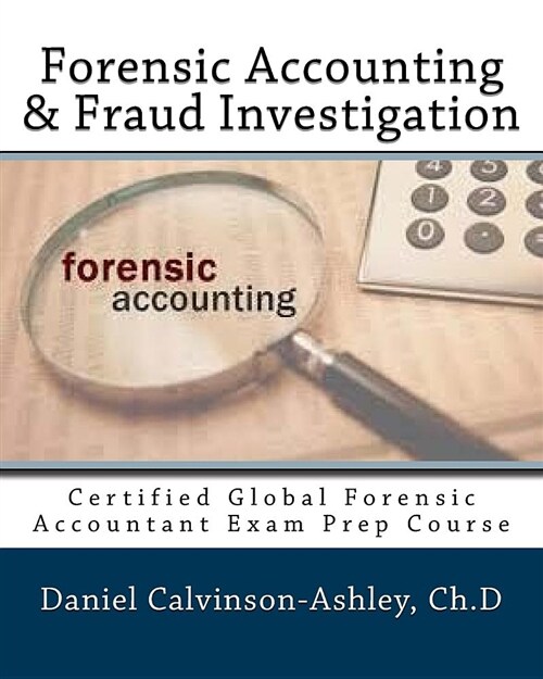 Forensic Accounting & Fraud Investigation: Certified Global Forensic Accountant Exam Prep Course (Paperback)