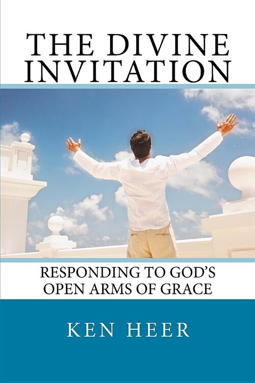 The Divine Invitation: Responding to Gods Open Arms of Grace (Paperback)