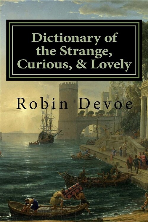 Dictionary of the Strange, Curious & Lovely (Paperback)