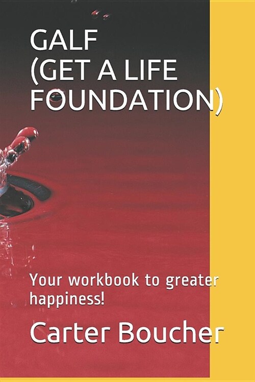 Galf (Get a Life Foundation): Your Workbook to Greater Happiness! (Paperback)